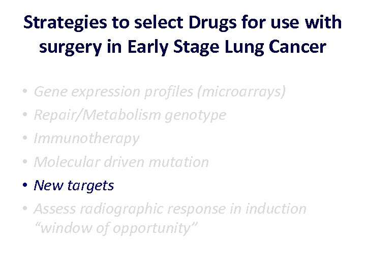Strategies to select Drugs for use with surgery in Early Stage Lung Cancer •
