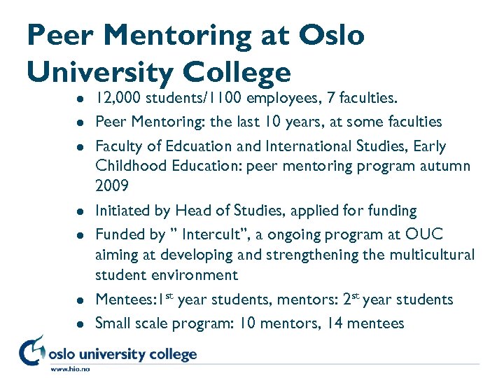 Peer Mentoring at Oslo University College l l l l 12, 000 students/1100 employees,
