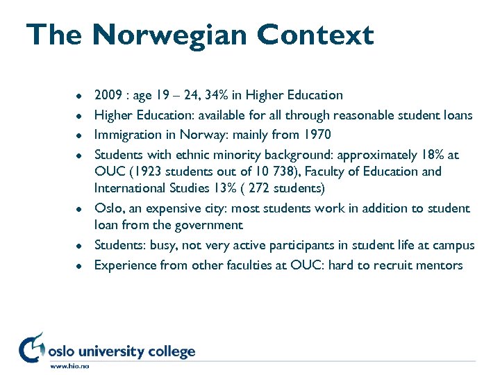 The Norwegian Context l l l l 2009 : age 19 – 24, 34%