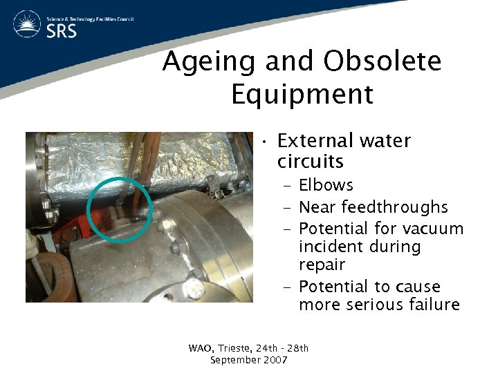 Ageing and Obsolete Equipment • External water circuits – Elbows – Near feedthroughs –