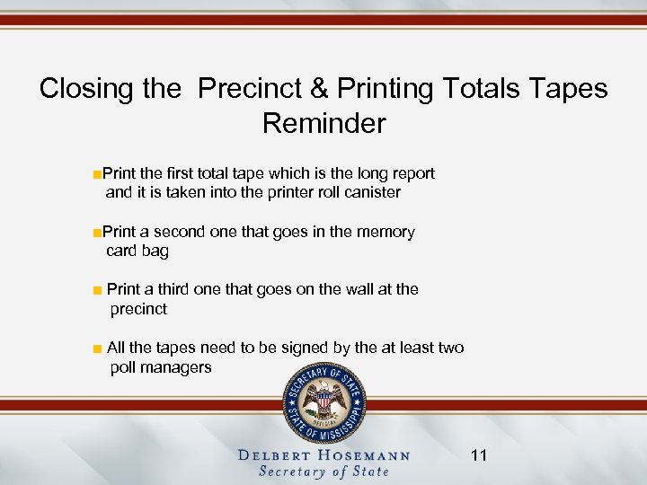 Closing the Precinct & Printing Totals Tapes Reminder ■Print the first total tape which