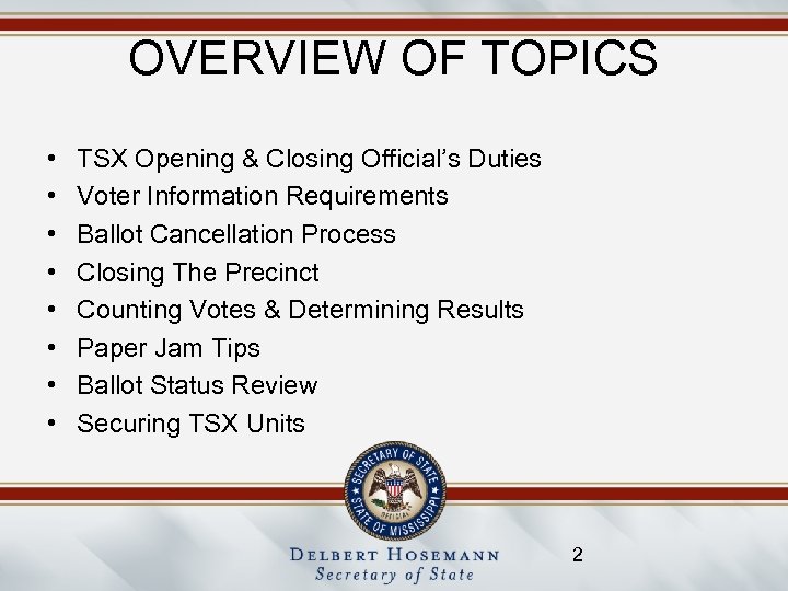 OVERVIEW OF TOPICS • • TSX Opening & Closing Official’s Duties Voter Information Requirements