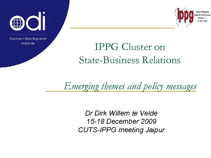 IPPG Cluster on State-Business Relations Emerging themes and policy messages Dr Dirk Willem te
