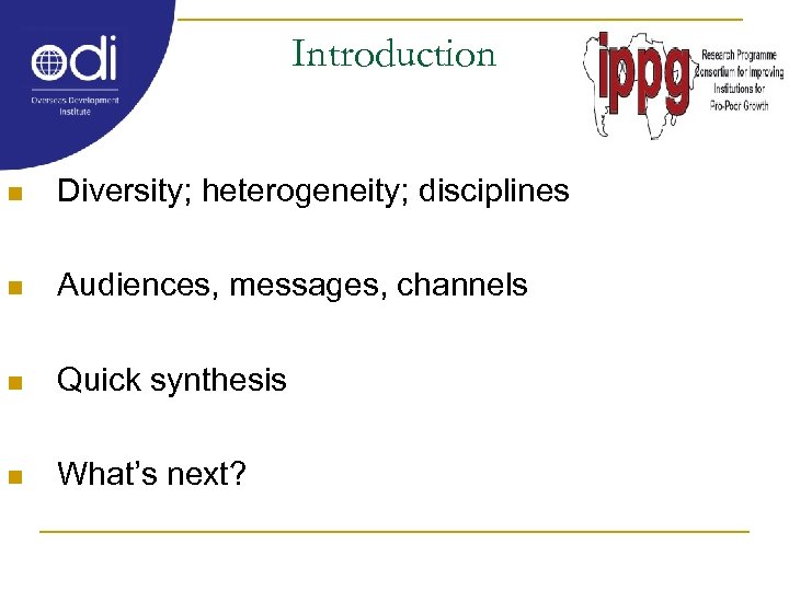 Introduction n Diversity; heterogeneity; disciplines n Audiences, messages, channels n Quick synthesis n What’s