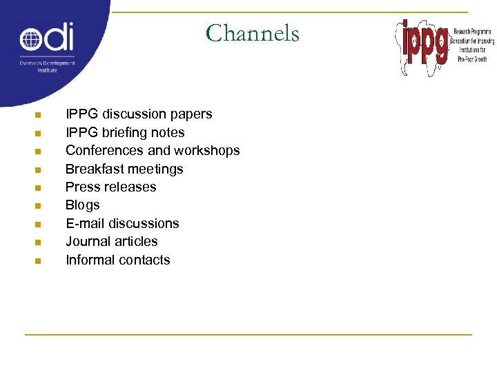 Channels n n n n n IPPG discussion papers IPPG briefing notes Conferences and