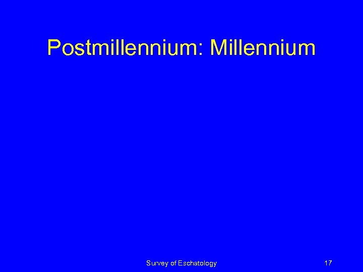 Postmillennium: Millennium Survey of Eschatology 17 