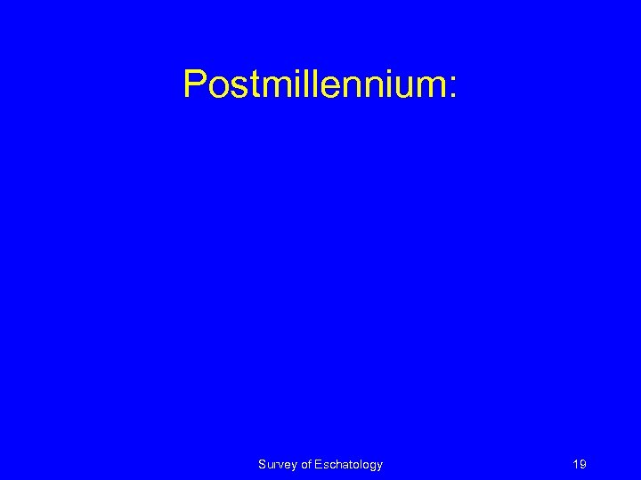Postmillennium: Survey of Eschatology 19 