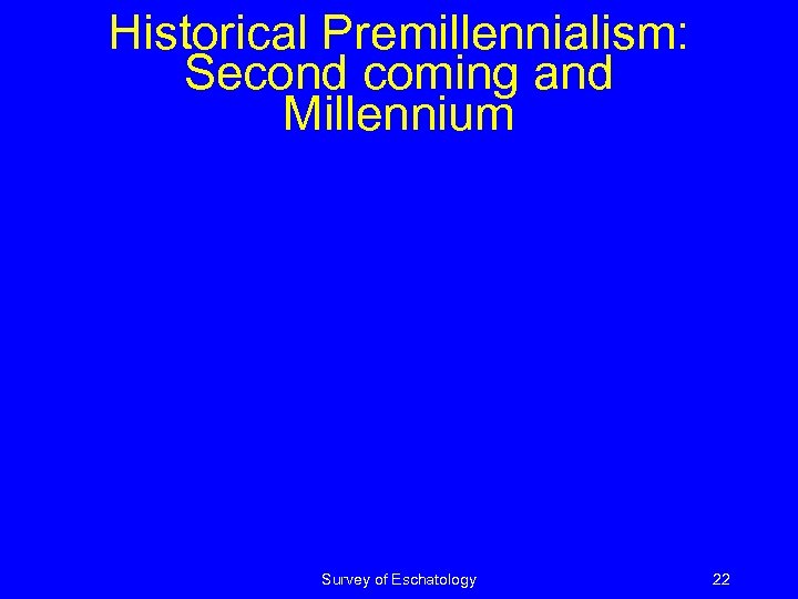 Historical Premillennialism: Second coming and Millennium Survey of Eschatology 22 