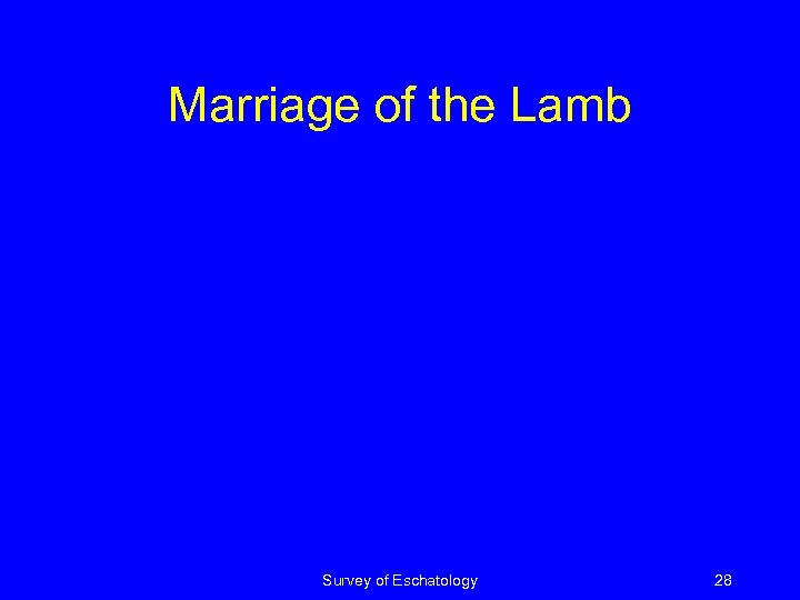 Marriage of the Lamb Survey of Eschatology 28 
