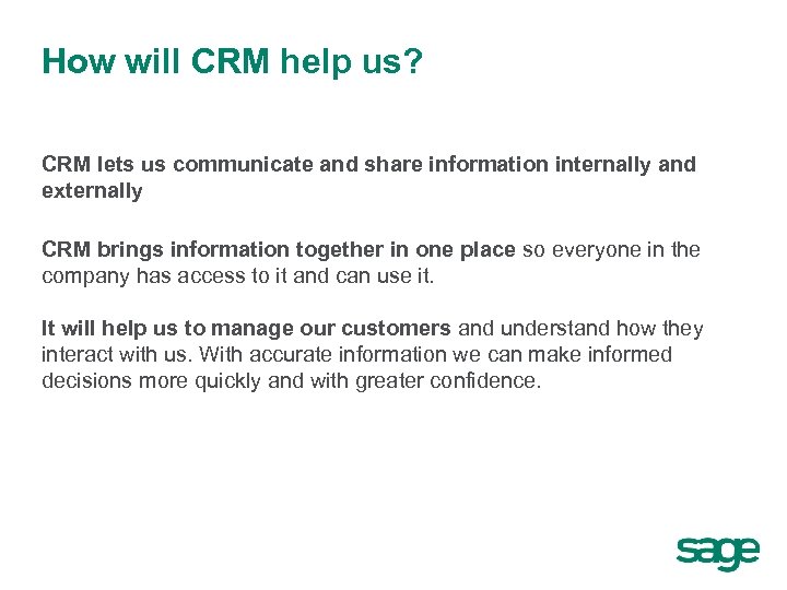 How will CRM help us? CRM lets us communicate and share information internally and