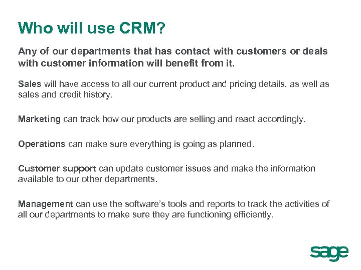 Who will use CRM? Any of our departments that has contact with customers or