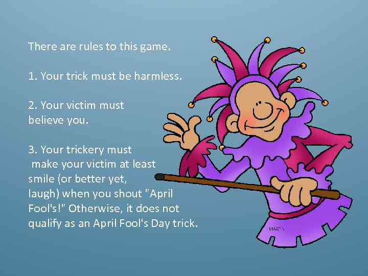 There are rules to this game. 1. Your trick must be harmless. 2. Your