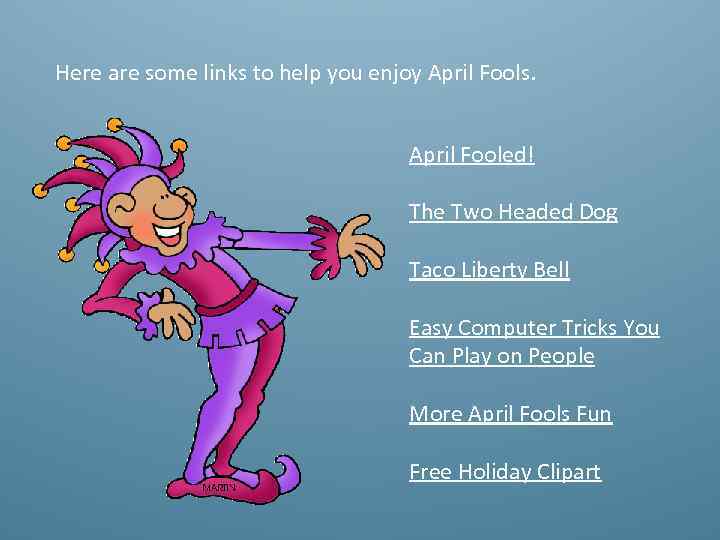 Here are some links to help you enjoy April Fools. April Fooled! The Two