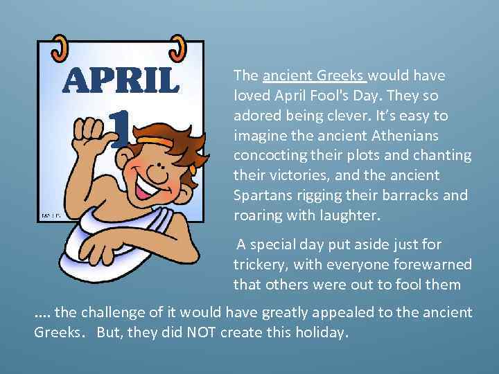 The ancient Greeks would have loved April Fool's Day. They so adored being clever.
