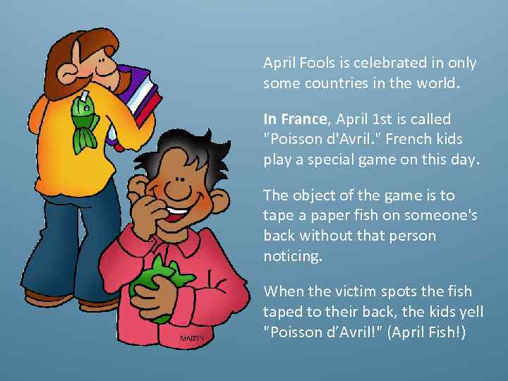 April Fools is celebrated in only some countries in the world. In France, April