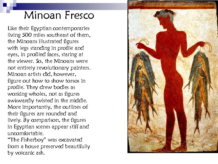 Minoan Fresco Like their Egyptian contemporaries living 500 miles southeast of them, the Minoans
