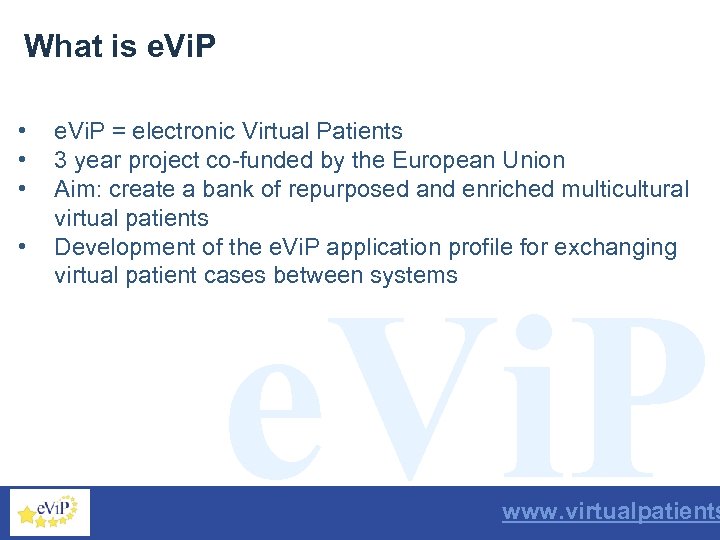 What is e. Vi. P • • e. Vi. P = electronic Virtual Patients