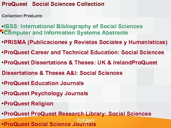 Pro. Quest Social Sciences Collection Products: • IBSS: International Bibliography of Social Sciences •