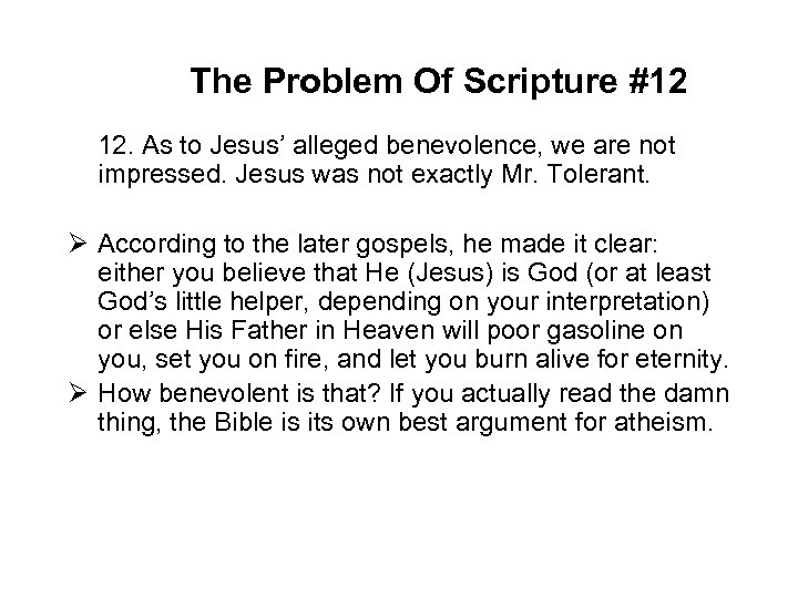 The Problem Of Scripture #12 12. As to Jesus’ alleged benevolence, we are not