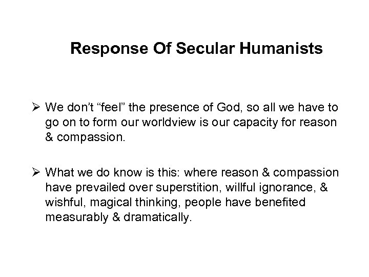 Response Of Secular Humanists Ø We don’t “feel” the presence of God, so all