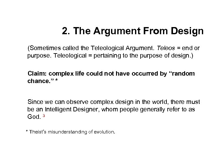 2. The Argument From Design (Sometimes called the Teleological Argument. Teleos = end or