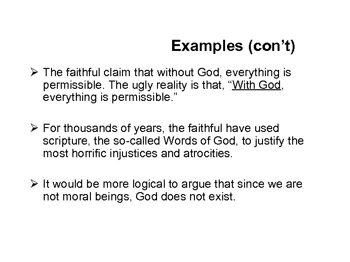Examples (con’t) Ø The faithful claim that without God, everything is permissible. The ugly