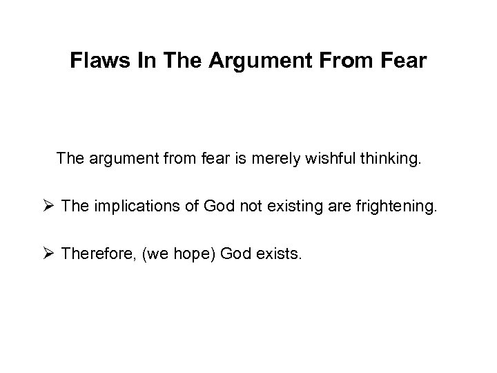 Flaws In The Argument From Fear The argument from fear is merely wishful thinking.