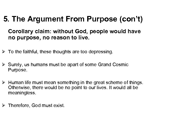 5. The Argument From Purpose (con’t) Corollary claim: without God, people would have no