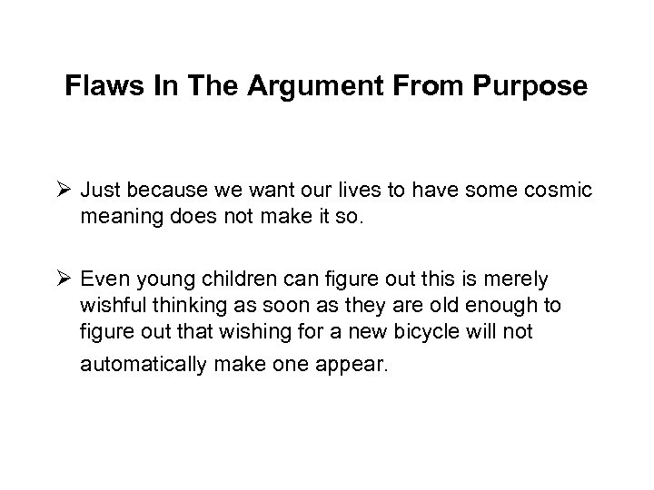 Flaws In The Argument From Purpose Ø Just because we want our lives to