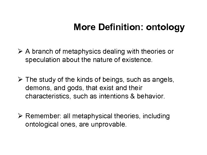 More Definition: ontology Ø A branch of metaphysics dealing with theories or speculation about