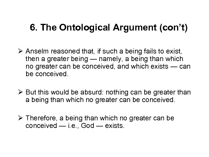 6. The Ontological Argument (con’t) Ø Anselm reasoned that, if such a being fails