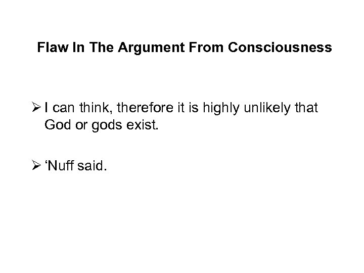 Flaw In The Argument From Consciousness Ø I can think, therefore it is highly