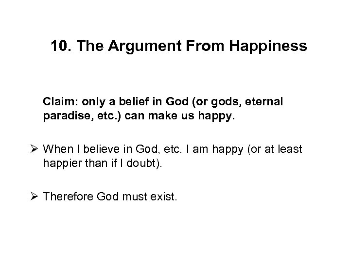 10. The Argument From Happiness Claim: only a belief in God (or gods, eternal