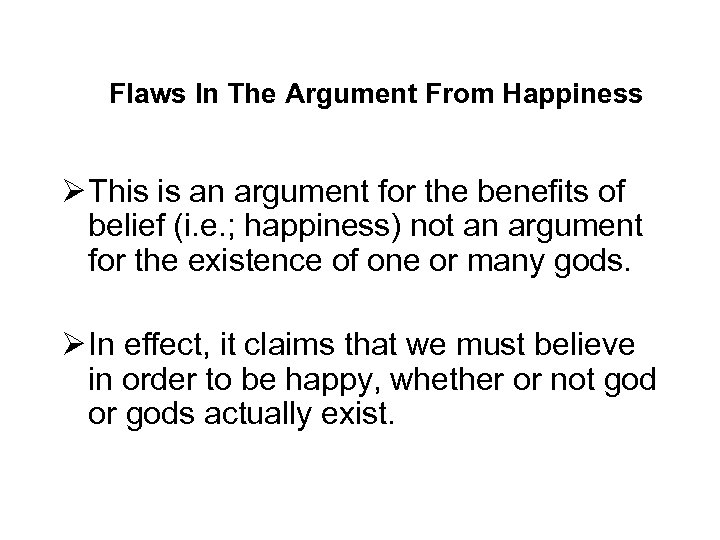 Flaws In The Argument From Happiness Ø This is an argument for the benefits