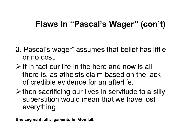 Flaws In “Pascal’s Wager” (con’t) 3. Pascal’s wager” assumes that belief has little or