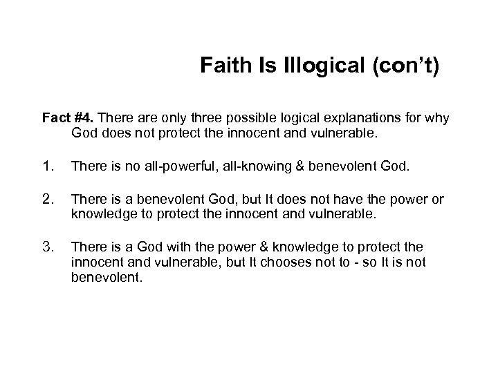 Faith Is Illogical (con’t) Fact #4. There are only three possible logical explanations for