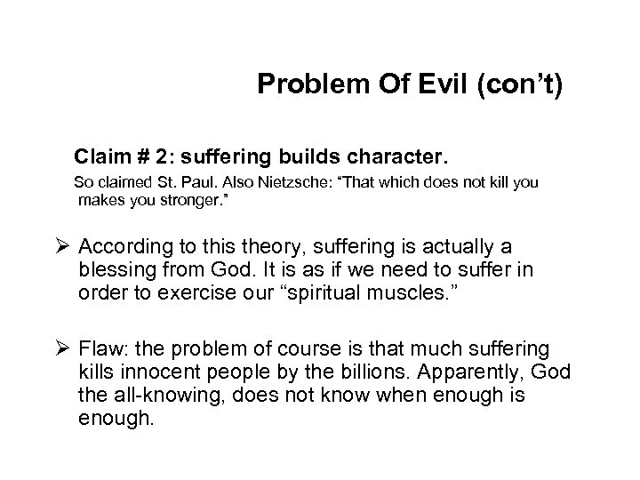 Problem Of Evil (con’t) Claim # 2: suffering builds character. So claimed St. Paul.