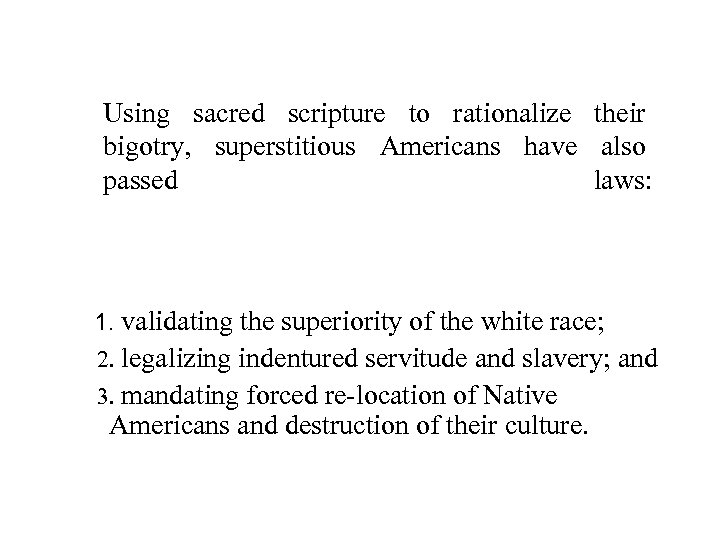 Using sacred scripture to rationalize their bigotry, superstitious Americans have also passed laws: 1.