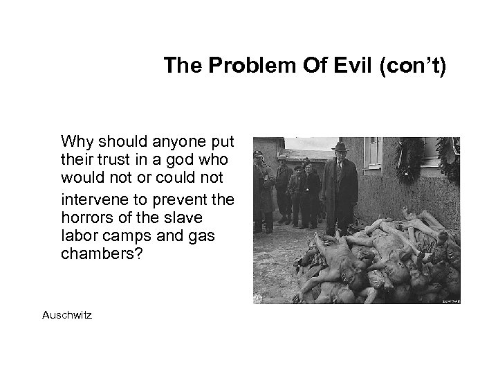 The Problem Of Evil (con’t) Why should anyone put their trust in a god