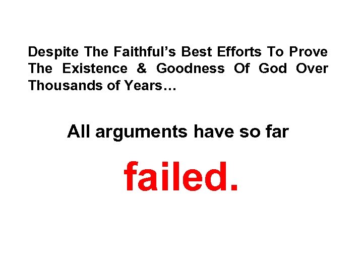 Despite The Faithful’s Best Efforts To Prove The Existence & Goodness Of God Over