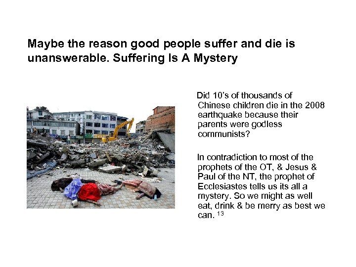 Maybe the reason good people suffer and die is unanswerable. Suffering Is A Mystery