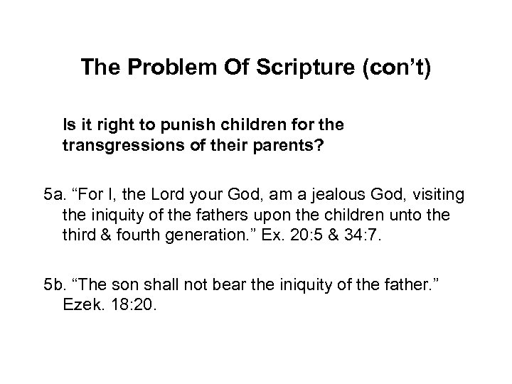 The Problem Of Scripture (con’t) Is it right to punish children for the transgressions
