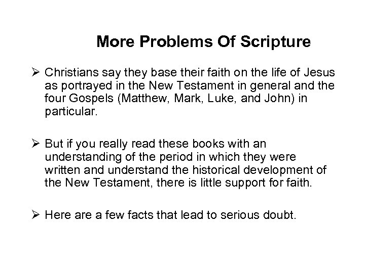 More Problems Of Scripture Ø Christians say they base their faith on the life