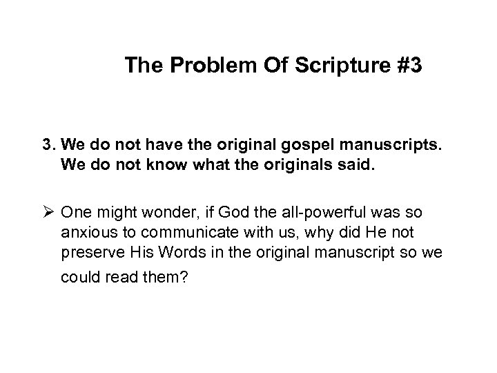 The Problem Of Scripture #3 3. We do not have the original gospel manuscripts.
