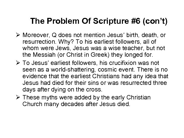 The Problem Of Scripture #6 (con’t) Ø Moreover, Q does not mention Jesus’ birth,
