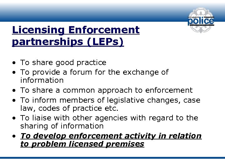 Licensing Enforcement partnerships (LEPs) • To share good practice • To provide a forum