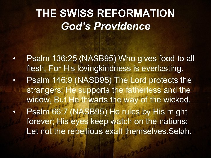 THE SWISS REFORMATION God’s Providence • • • Psalm 136: 25 (NASB 95) Who