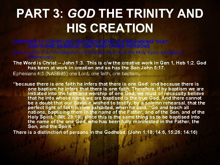 PART 3: GOD THE TRINITY AND HIS CREATION CHAPTER 13 SCRIPTURE TEACHES FROM THE