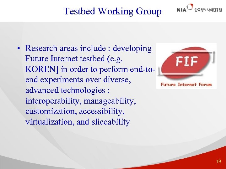 Testbed Working Group • Research areas include : developing Future Internet testbed (e. g.