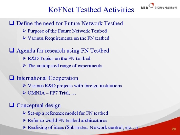 Ko. FNet Testbed Activities q Define the need for Future Network Testbed Ø Purpose